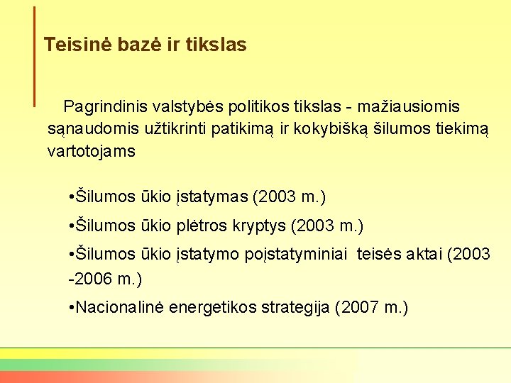 Teisinė bazė ir tikslas Pagrindinis valstybės politikos tikslas - mažiausiomis sąnaudomis užtikrinti patikimą ir