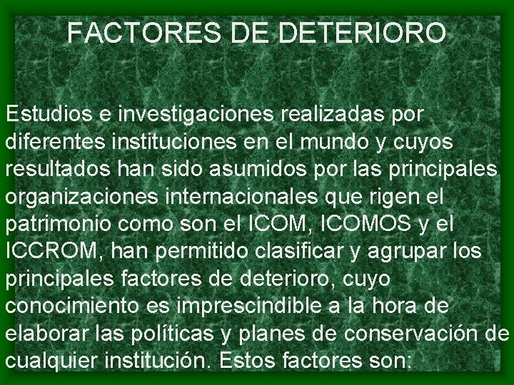 FACTORES DE DETERIORO Estudios e investigaciones realizadas por diferentes instituciones en el mundo y