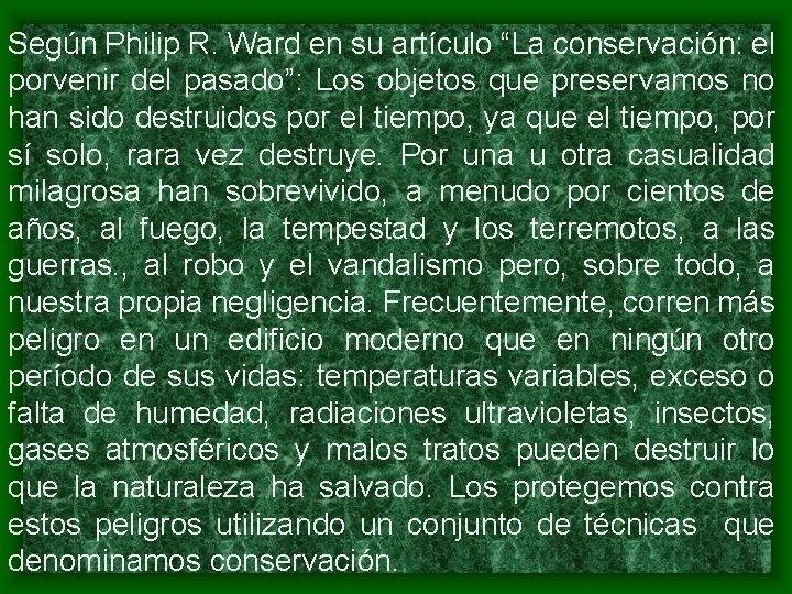 Según Philip R. Ward en su artículo “La conservación: el porvenir del pasado”: Los