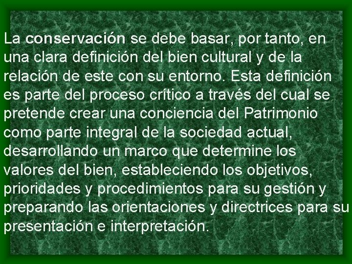 La conservación se debe basar, por tanto, en una clara definición del bien cultural