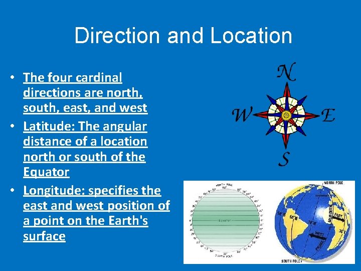 Direction and Location • The four cardinal directions are north, south, east, and west