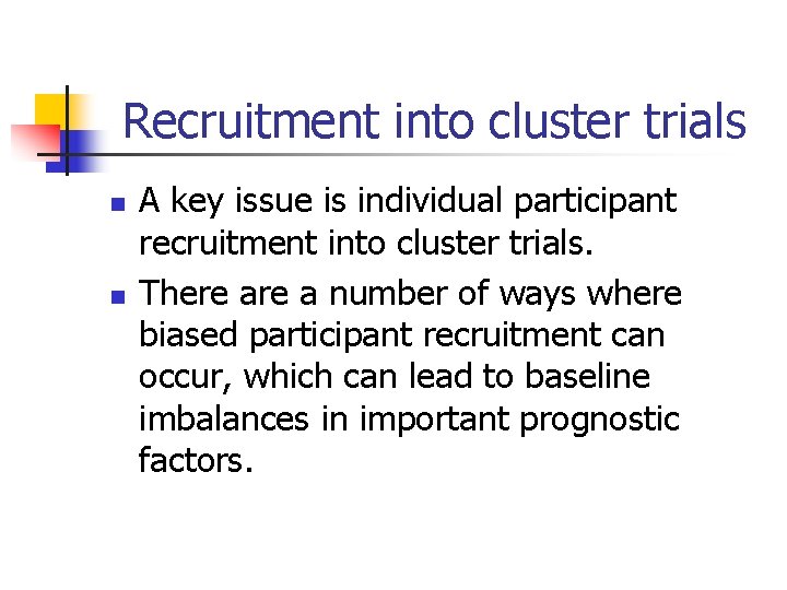 Recruitment into cluster trials n n A key issue is individual participant recruitment into