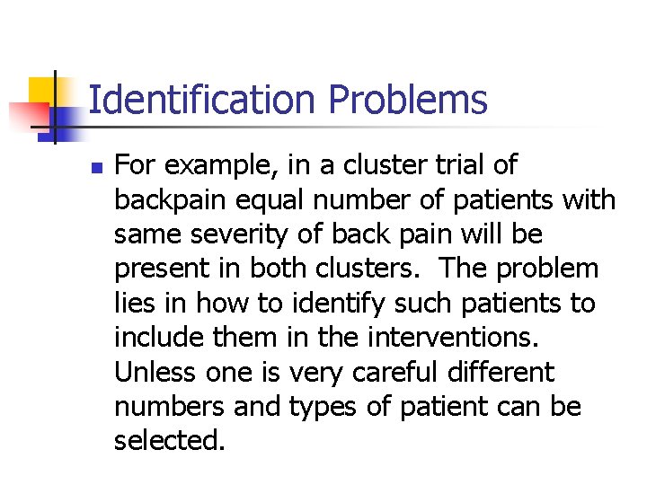 Identification Problems n For example, in a cluster trial of backpain equal number of