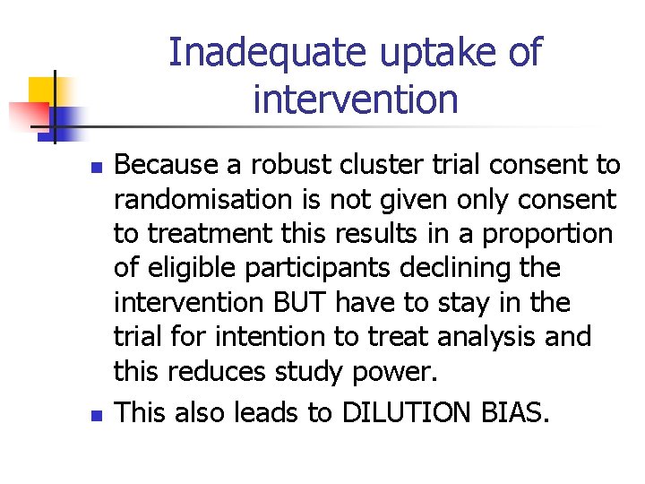 Inadequate uptake of intervention n n Because a robust cluster trial consent to randomisation