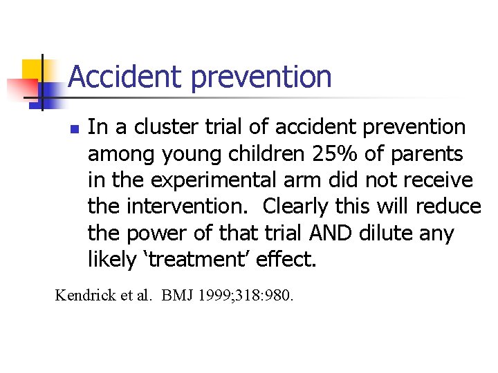 Accident prevention n In a cluster trial of accident prevention among young children 25%