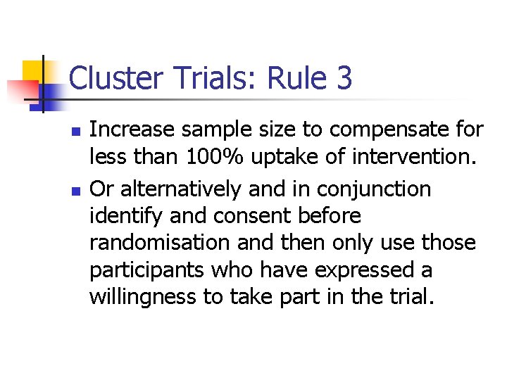 Cluster Trials: Rule 3 n n Increase sample size to compensate for less than