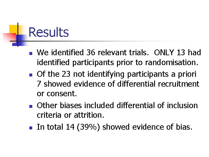 Results n n We identified 36 relevant trials. ONLY 13 had identified participants prior