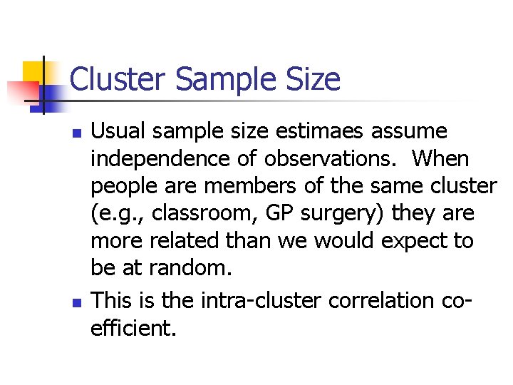 Cluster Sample Size n n Usual sample size estimaes assume independence of observations. When