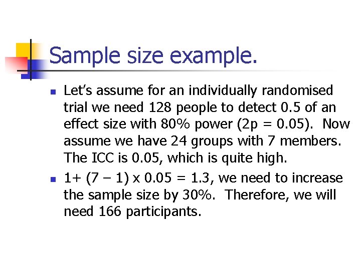 Sample size example. n n Let’s assume for an individually randomised trial we need