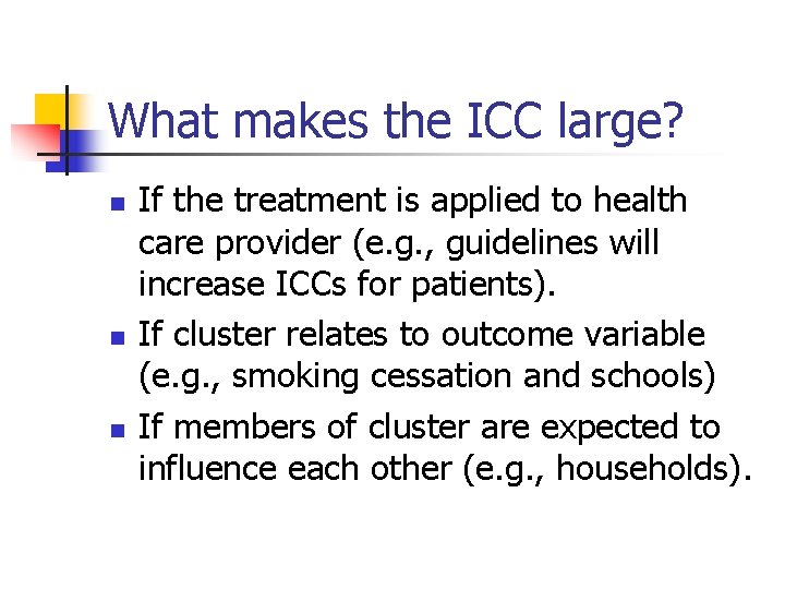 What makes the ICC large? n n n If the treatment is applied to