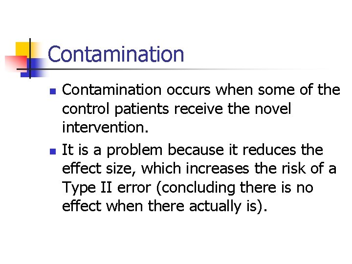 Contamination n n Contamination occurs when some of the control patients receive the novel