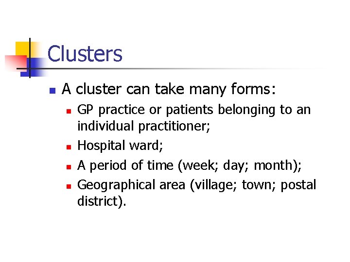 Clusters n A cluster can take many forms: n n GP practice or patients