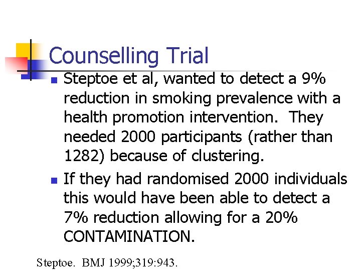 Counselling Trial n n Steptoe et al, wanted to detect a 9% reduction in