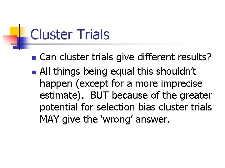 Cluster Trials n n Can cluster trials give different results? All things being equal
