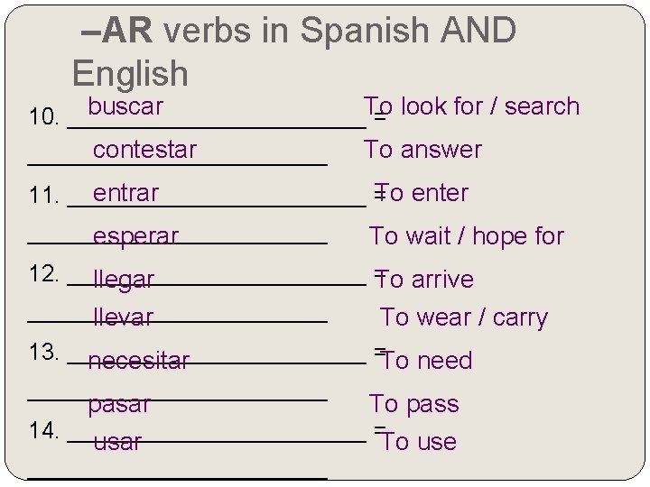 –AR verbs in Spanish AND English buscar To 10. ____________ = look for /