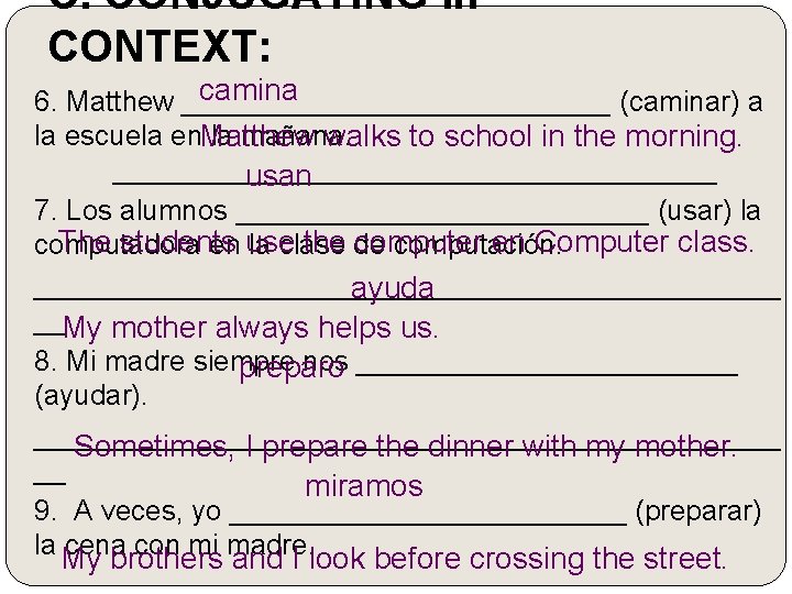 C. CONJUGATING in CONTEXT: camina 6. Matthew ______________ (caminar) a la escuela en. Matthew