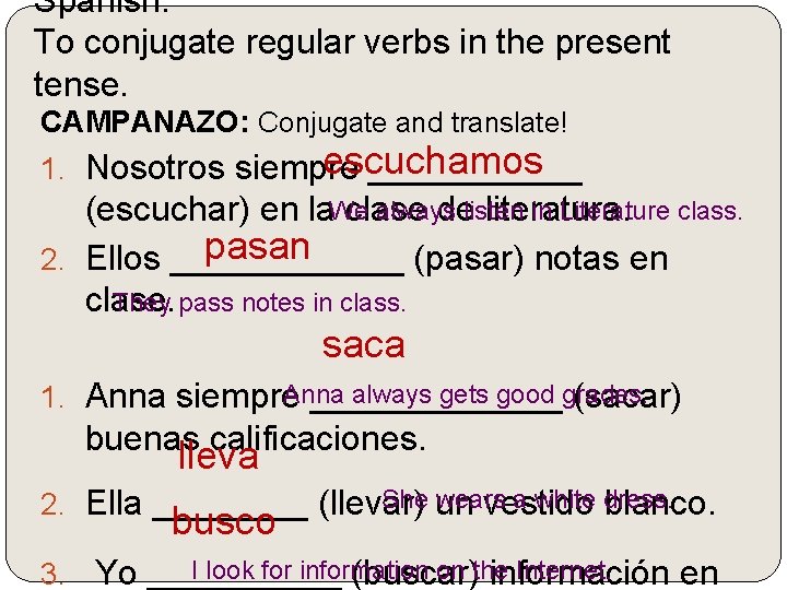 Spanish. To conjugate regular verbs in the present tense. CAMPANAZO: Conjugate and translate! escuchamos