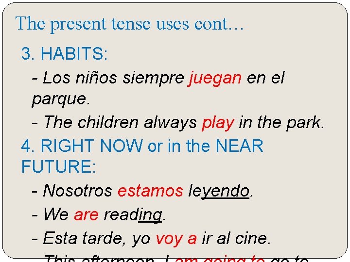 The present tense uses cont… 3. HABITS: - Los niños siempre juegan en el