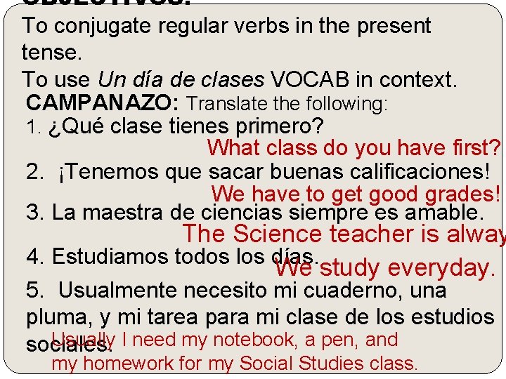 OBJECTIVOS: To conjugate regular verbs in the present tense. To use Un día de