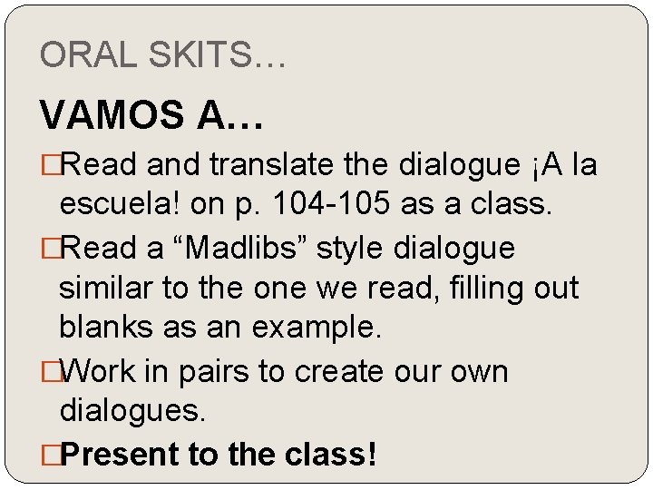 ORAL SKITS… VAMOS A… �Read and translate the dialogue ¡A la escuela! on p.