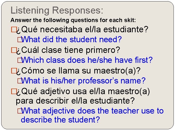 Listening Responses: Answer the following questions for each skit: �¿Qué necesitaba el/la estudiante? �What