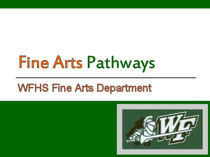 Fine Arts Pathways WFHS Fine Arts Department 