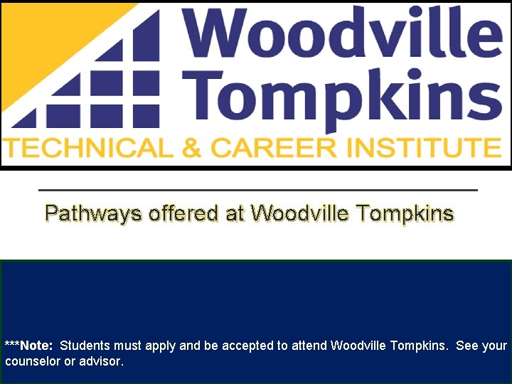 Pathways offered at Woodville Tompkins ***Note: Students must apply and be accepted to attend