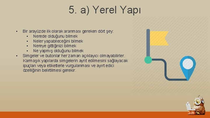 5. a) Yerel Yapı • • Bir arayüzde ilk olarak aranması gereken dört şey: