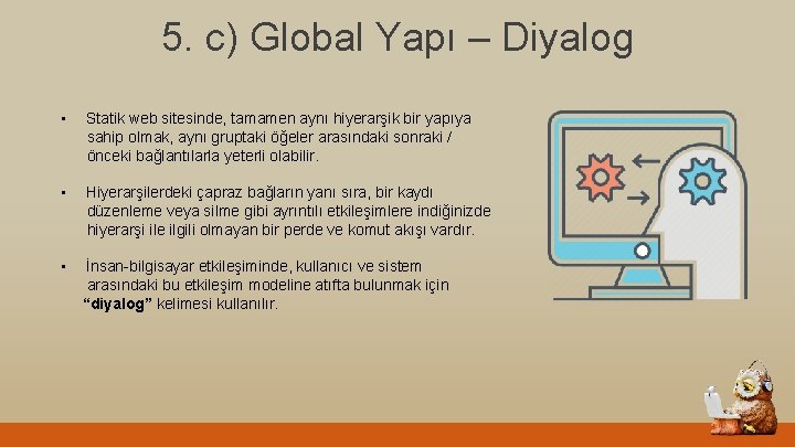 5. c) Global Yapı – Diyalog • Statik web sitesinde, tamamen aynı hiyerarşik bir