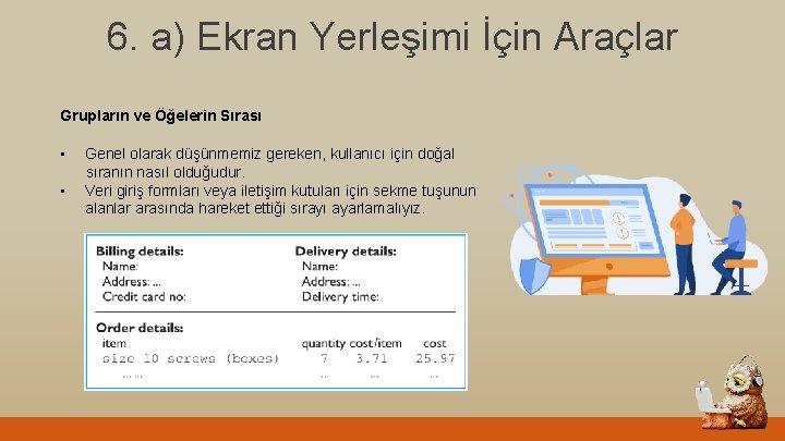 6. a) Ekran Yerleşimi İçin Araçlar Grupların ve Öğelerin Sırası • • Genel olarak