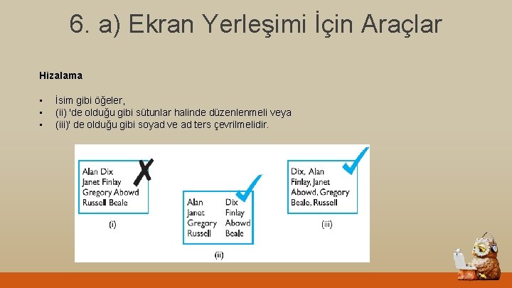 6. a) Ekran Yerleşimi İçin Araçlar Hizalama • • • İsim gibi öğeler, (ii)