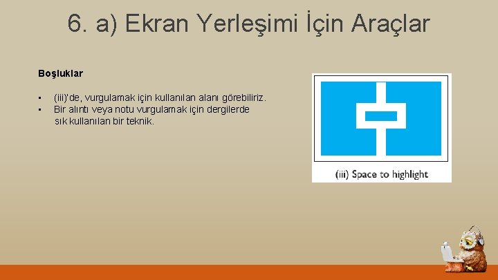 6. a) Ekran Yerleşimi İçin Araçlar Boşluklar • • (iii)’de, vurgulamak için kullanılan alanı