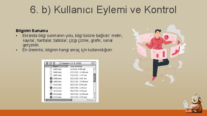 6. b) Kullanıcı Eylemi ve Kontrol Bilginin Sunumu • Ekranda bilgi sunmanın yolu, bilgi