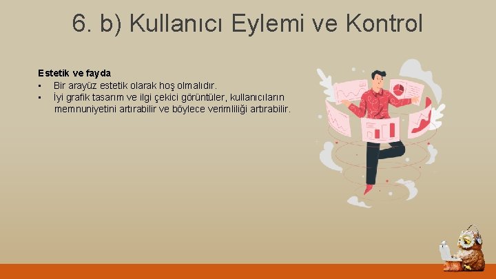 6. b) Kullanıcı Eylemi ve Kontrol Estetik ve fayda • Bir arayüz estetik olarak