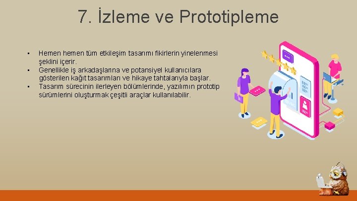 7. İzleme ve Prototipleme • • • Hemen hemen tüm etkileşim tasarımı fikirlerin yinelenmesi