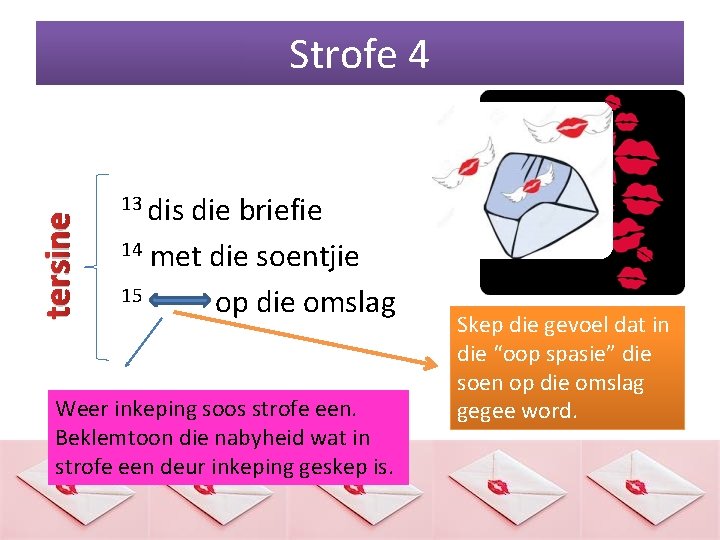 tersine Strofe 4 13 dis die briefie 14 met die soentjie 15 op die