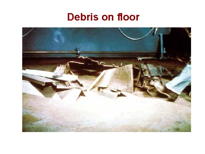 Debris on floor 