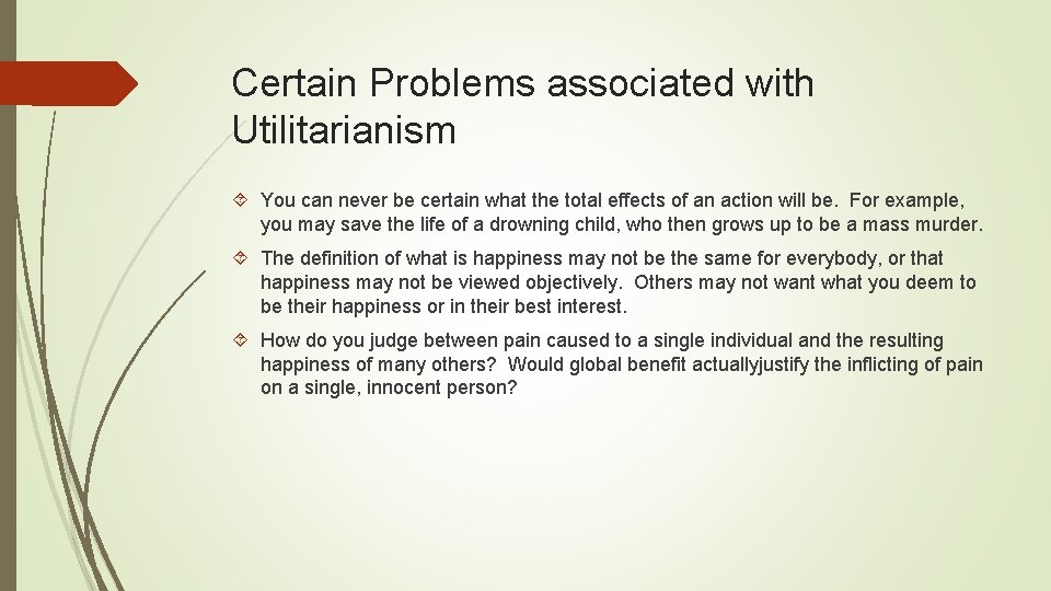 Certain Problems associated with Utilitarianism You can never be certain what the total effects