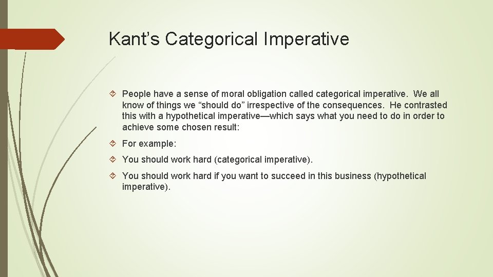 Kant’s Categorical Imperative People have a sense of moral obligation called categorical imperative. We