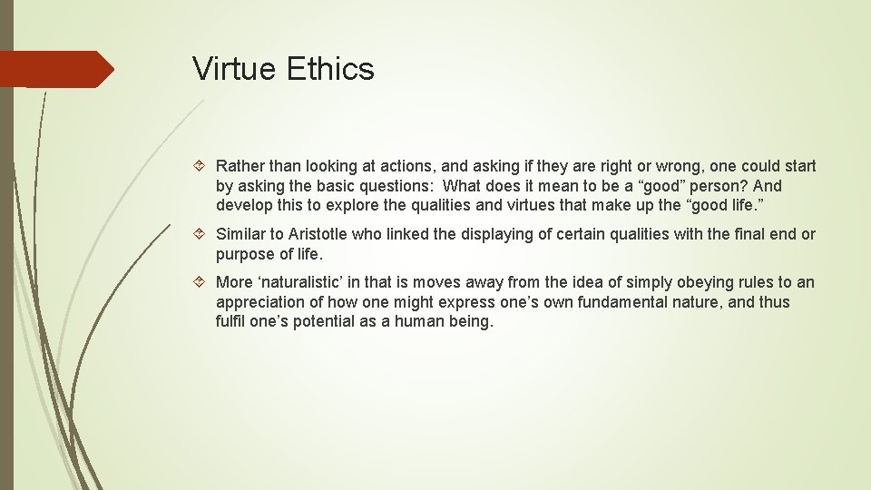Virtue Ethics Rather than looking at actions, and asking if they are right or