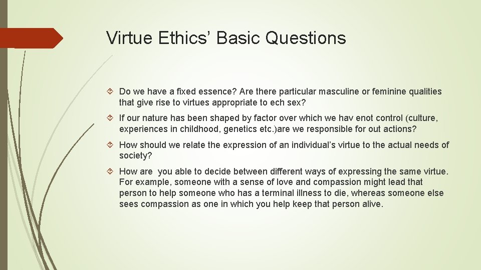 Virtue Ethics’ Basic Questions Do we have a fixed essence? Are there particular masculine