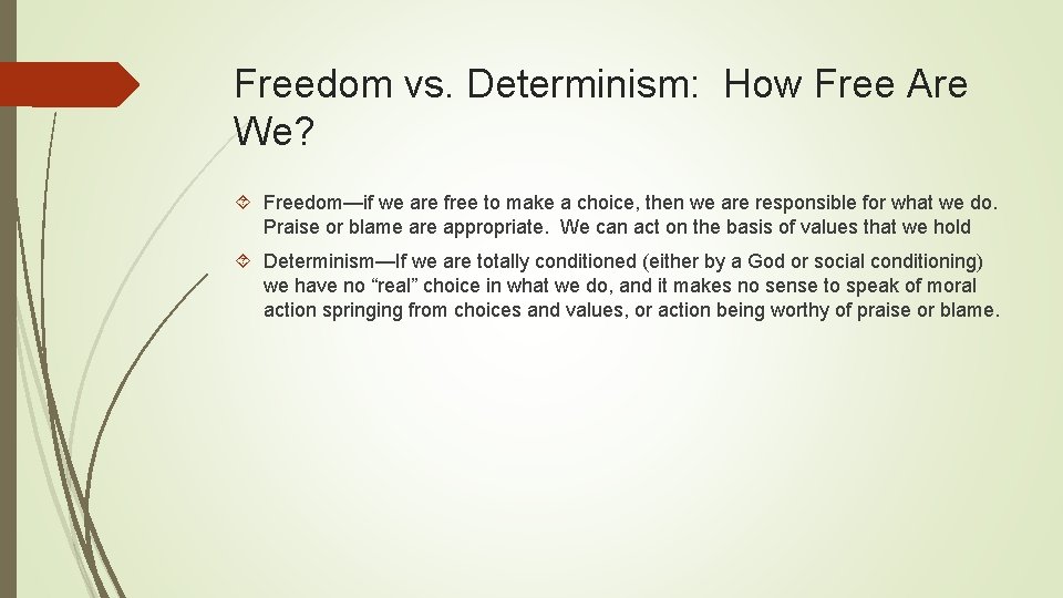 Freedom vs. Determinism: How Free Are We? Freedom—if we are free to make a