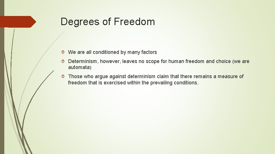 Degrees of Freedom We are all conditioned by many factors Determinism, however, leaves no