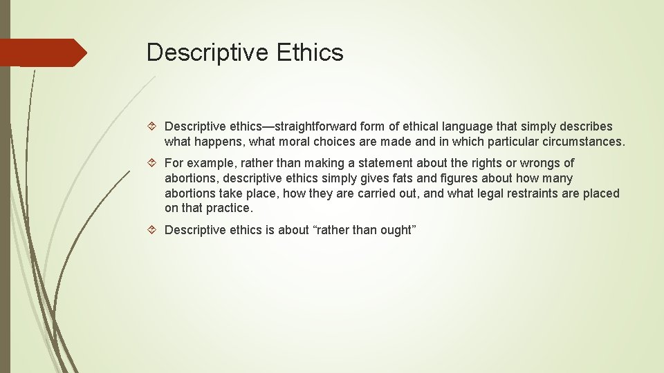 Descriptive Ethics Descriptive ethics—straightforward form of ethical language that simply describes what happens, what