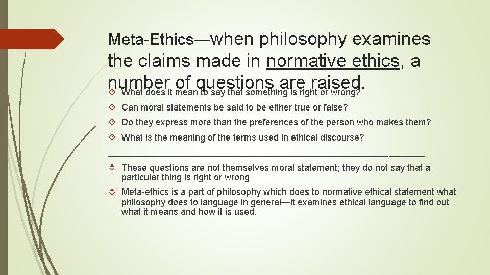 Meta-Ethics—when philosophy examines the claims made in normative ethics, a number of questions are