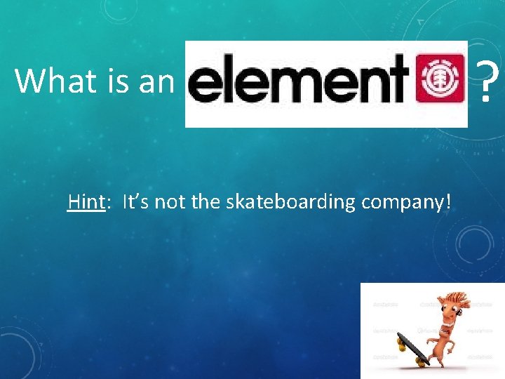 What is an Hint: It’s not the skateboarding company! ? 