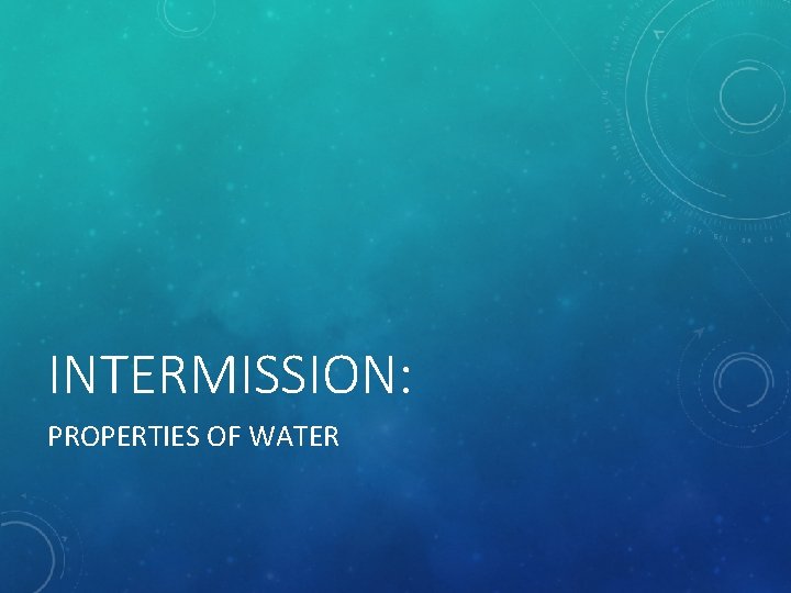 INTERMISSION: PROPERTIES OF WATER 