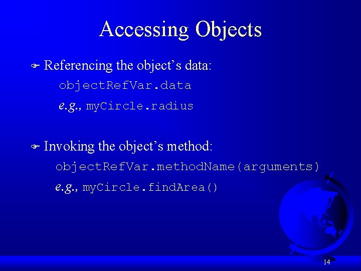 Accessing Objects F Referencing the object’s data: object. Ref. Var. data e. g. ,