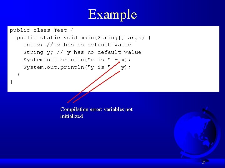 Example public class Test { public static void main(String[] args) { int x; //