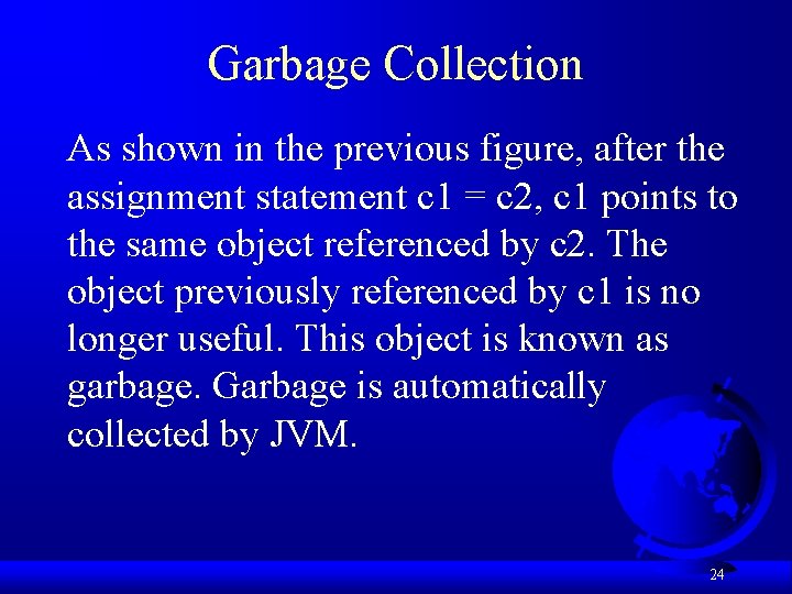 Garbage Collection As shown in the previous figure, after the assignment statement c 1